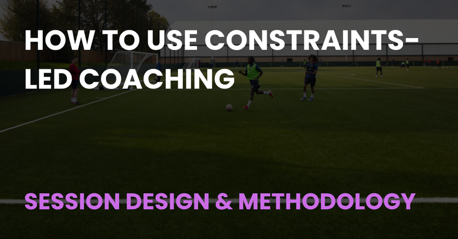 How to Use Constraints-Led Coaching, Session Design and Methodology article cover
