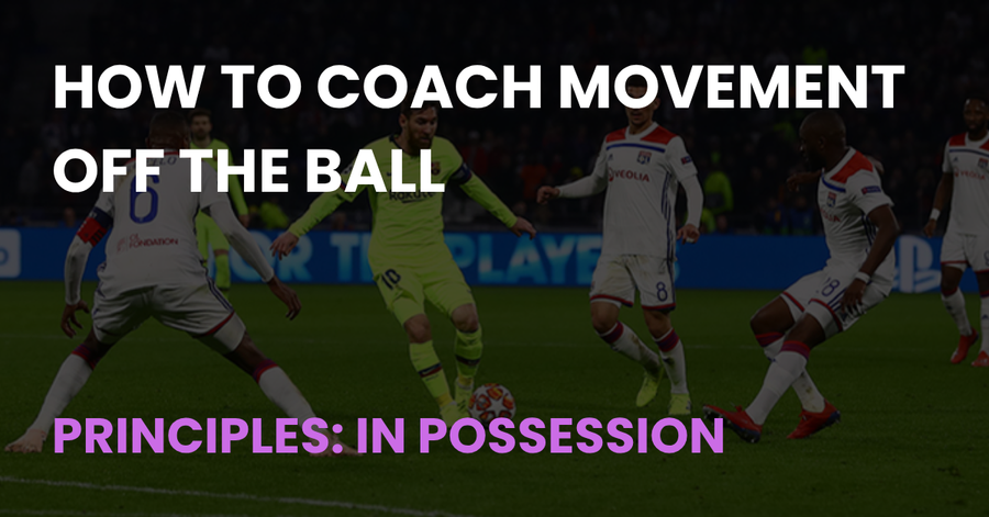 How to Coach Movement Off the Ball, Principles: In Possession article cover showing a player on the ball surrounded by opponents