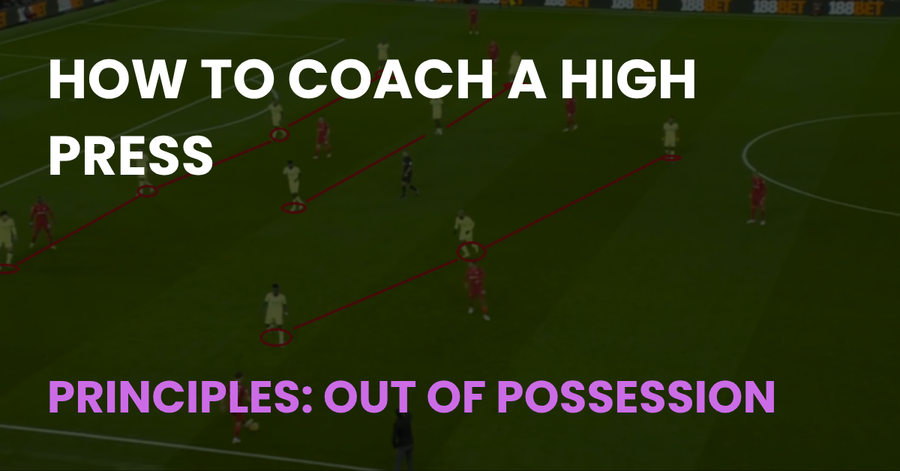 How to Coach a High Press, Principles: Out of Possession, Coach Notes article cover