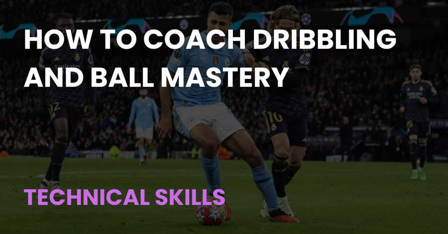 How to Coach Dribbling and Ball Mastery, Technical Skills, Coach Notes article cover