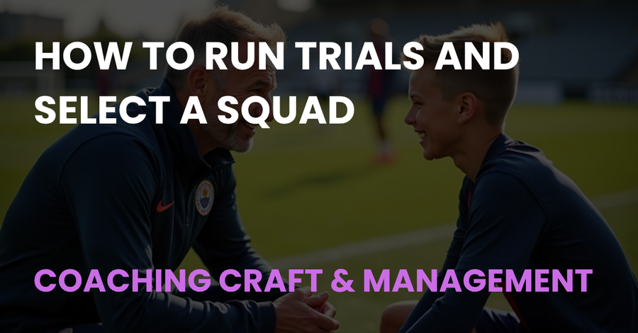 How to Run Trials and Select a Squad - Coach Notes article cover