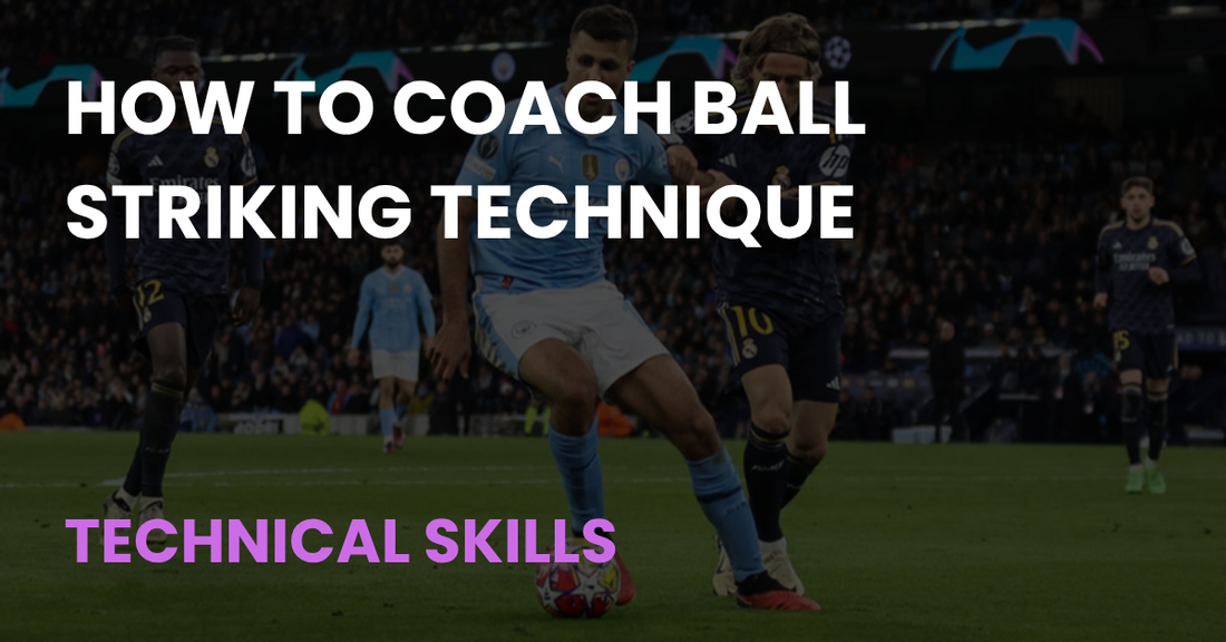 How to Coach Ball Striking Technique, Technical Skills article cover