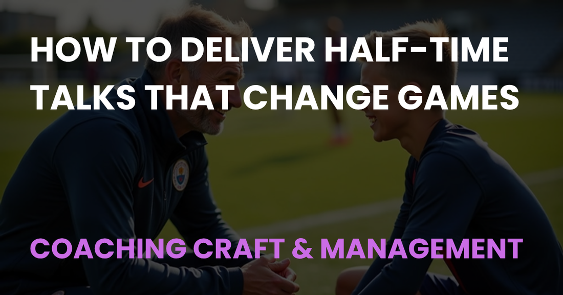 How to Deliver Half-Time Talks That Change Games - Coach Notes article cover