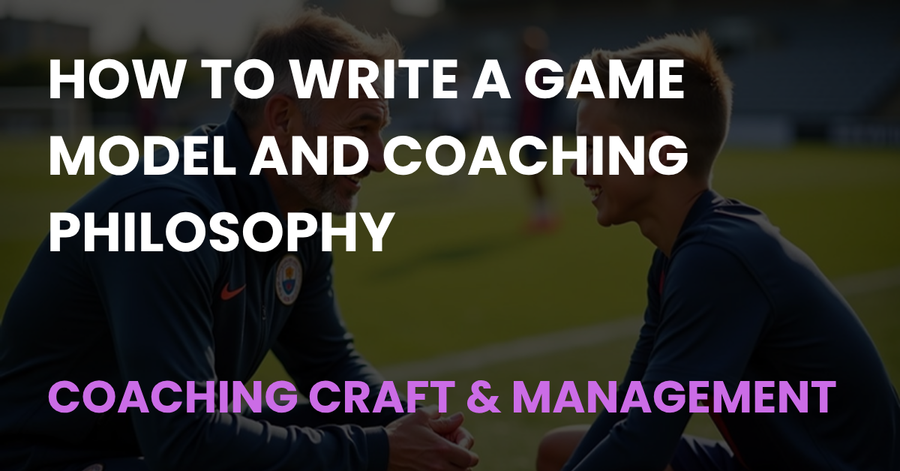 How to Write a Game Model and Coaching Philosophy article cover, Coaching Craft & Management