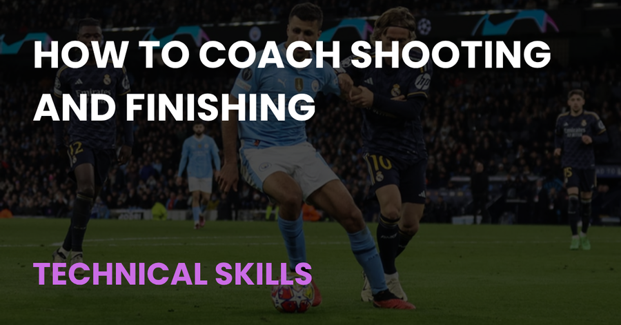 How to Coach Shooting and Finishing, Coach Notes Technical Skills article cover