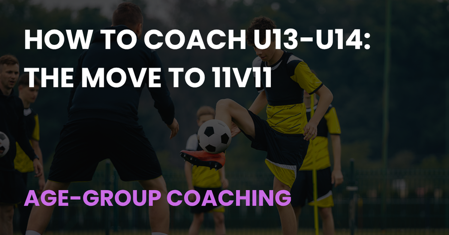How to Coach U13-U14: The Move to 11v11, an Age-Group Coaching guide from Coach Notes