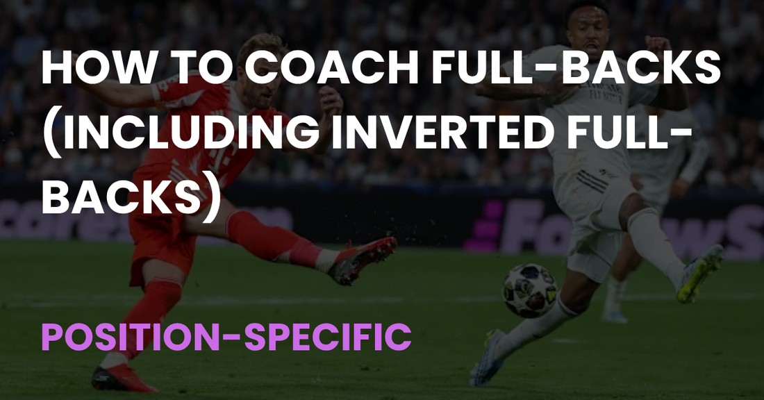 How to Coach Full-Backs (Including Inverted Full-Backs) - Coach Notes article cover