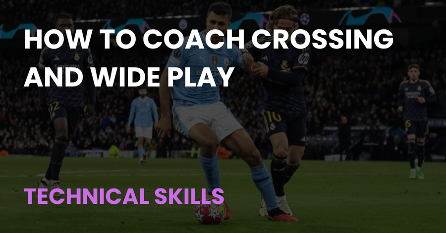 How to Coach Crossing and Wide Play, a Technical Skills article from Coach Notes