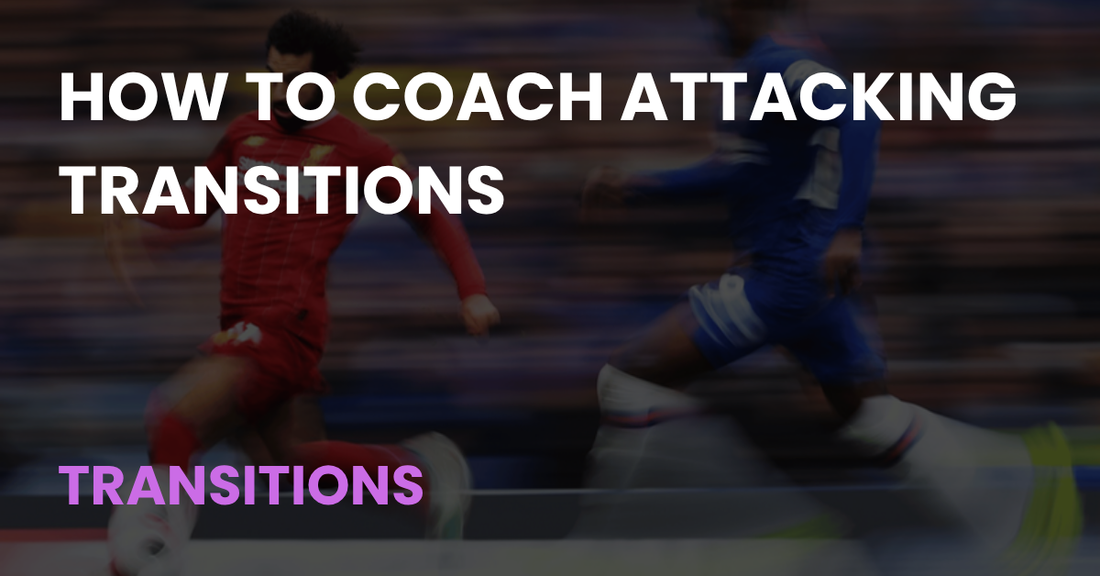 How to Coach Attacking Transitions, Transitions, Coach Notes article cover