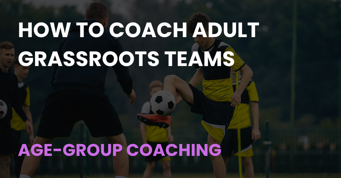 How to Coach Adult Grassroots Teams, an Age-Group Coaching article from Coach Notes
