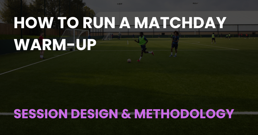 How to Run a Matchday Warm-Up, a Session Design & Methodology guide from Coach Notes