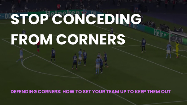 Defending corners: how to set your team up to keep them out (Course)