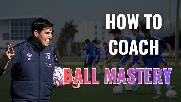 How to Coach Ball Mastery